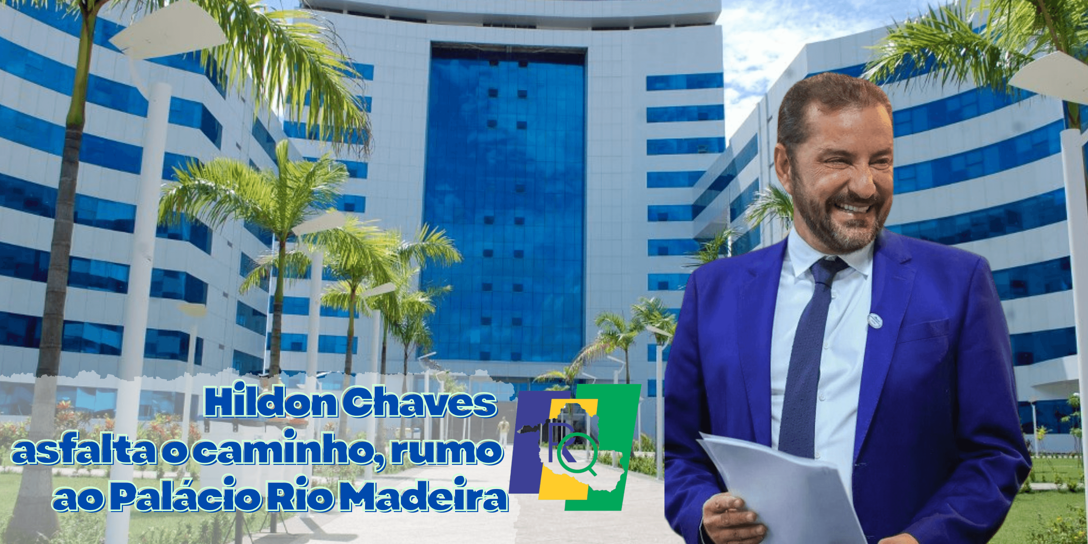 Hildon Chaves asfalta o caminho rumo ao Palácio Rio Madeira